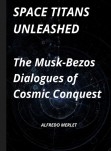 SPACE TITANS UNLEASHED: The Musk-Bezos Dialogues of Cosmic Conquest