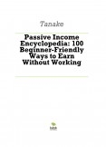 Passive Income Encyclopedia: 100 Beginner-Friendly Ways to Earn Without Working