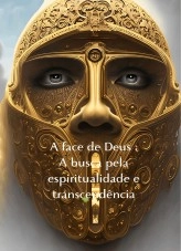 Livre A face de Deus : A busca pela espiritualidade e transcendência, auteur KIKI EN CHRIST Livre A face de Deus : A busca pela espiritualidade e transcendência, auteur KIKI EN CHRIST