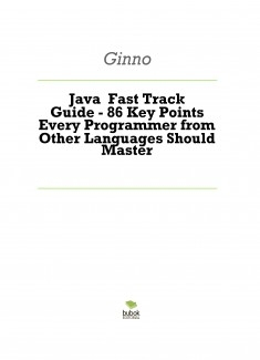 Java Fast Track Guide - 86 Key Points Every Programmer from Other Languages Should Master