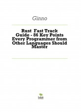 Rust Fast Track Guide - 86 Key Points Every Programmer from Other Languages Should Master Rust Fast Track Guide - 86 Key Points Every Programmer from Other Languages Should Master