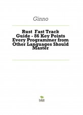 Livre Rust Fast Track Guide - 86 Key Points Every Programmer from Other Languages Should Master, auteur kanrotomoya Livre Rust Fast Track Guide - 86 Key Points Every Programmer from Other Languages Should Master, auteur kanrotomoya