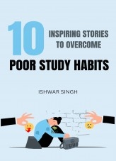 10 Inspiring Stories to Overcome Poor Study Habits 10 Inspiring Stories to Overcome Poor Study Habits